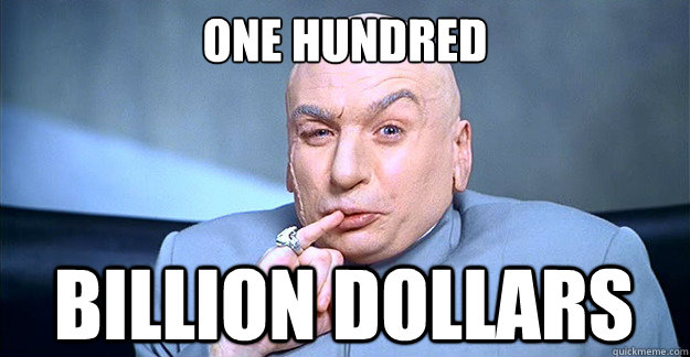 ONE HUNDRED BILLION DOLLARS - ONE HUNDRED BILLION DOLLARS  Dr. Evil