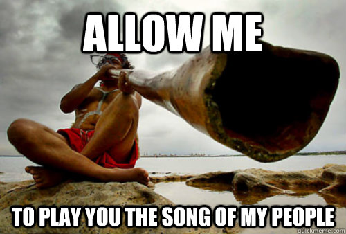 Allow me to play you the song of my people - Allow me to play you the song of my people  Hipster Aboriginal Didgeridoo Player