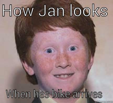 Jan's face - HOW JAN LOOKS  WHEN HES BIKE ARRIVES  Over Confident Ginger