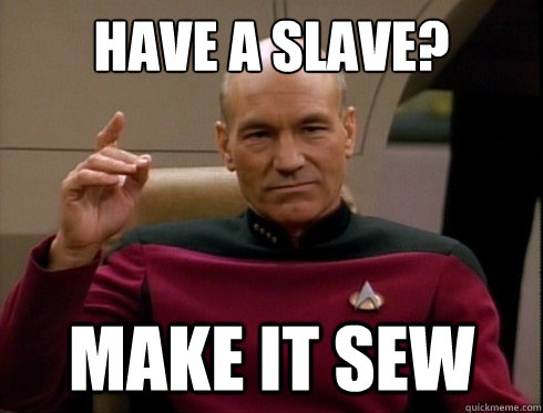 Have a slave? Make it Sew - Have a slave? Make it Sew  Picard