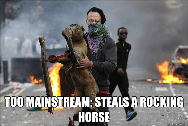 Everyone starts stealing consumer electronics too mainstream: Steals a rocking horse  Hipster Rioter