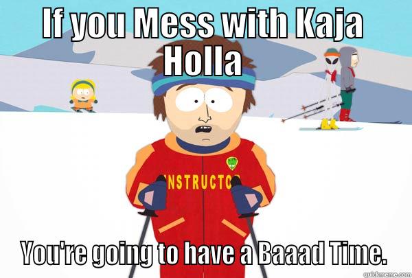 IF YOU MESS WITH KAJA HOLLA YOU'RE GOING TO HAVE A BAAAD TIME. Super Cool Ski Instructor