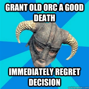 Grant old orc a good death Immediately regret decision  Skyrim Stan