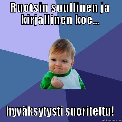 RUOTSIN SUULLINEN JA KIRJALLINEN KOE... HYVÄKSYTYSTI SUORITETTU! Success Kid