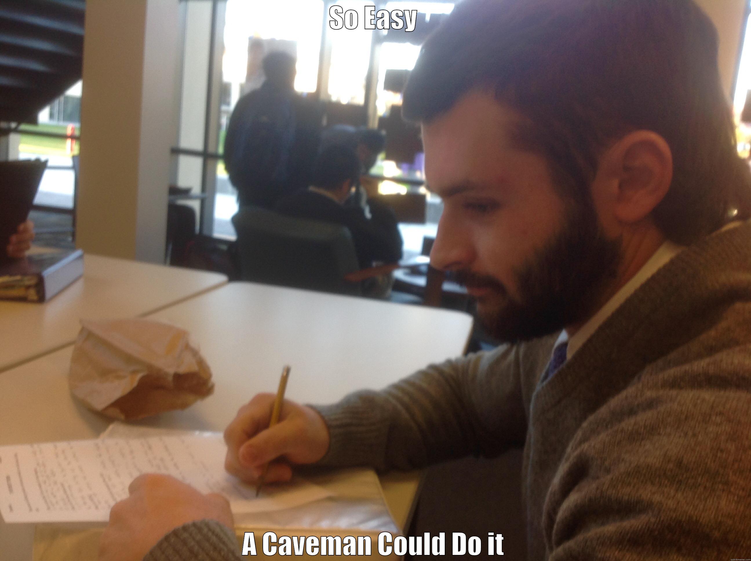 SO EASY A CAVEMAN COULD DO IT Misc