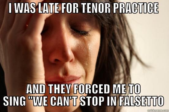 I WAS LATE FOR TENOR PRACTICE AND THEY FORCED ME TO SING 