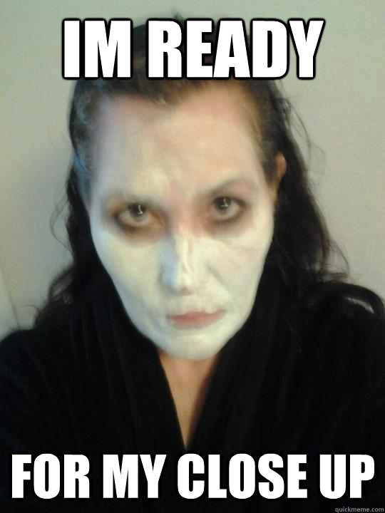 im ready for my close up - im ready for my close up  facial female