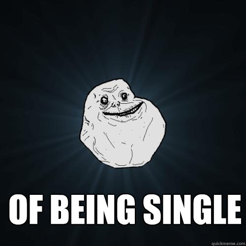 of being single   Forever Alone