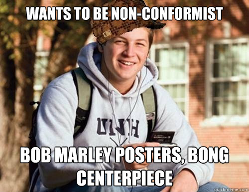 wants to be non-conformist bob marley posters, bong centerpiece   College Freshman