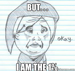 but. . . i am the 1%  Okay Link