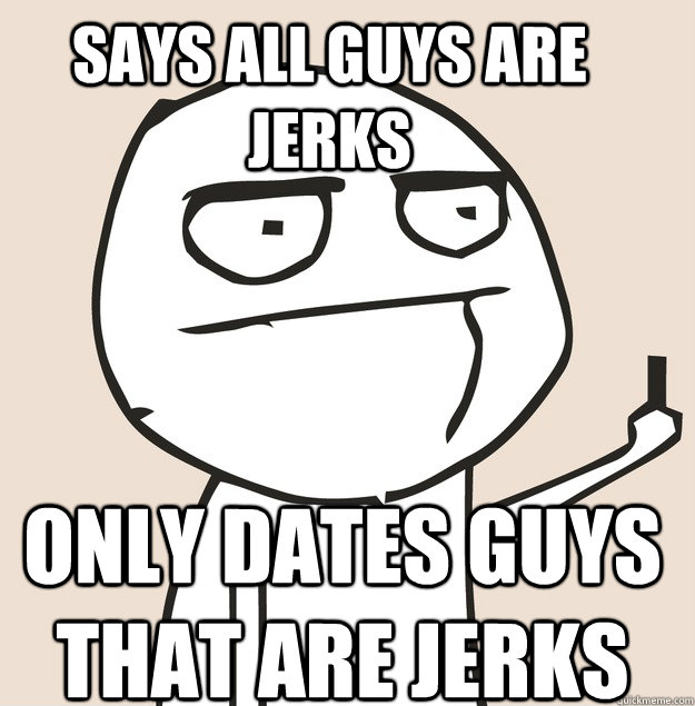 says all guys are jerks Only dates guys that are jerks  Middle Finger FU