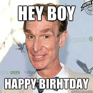 HEY BOY HAPPY BIRHTDAY  