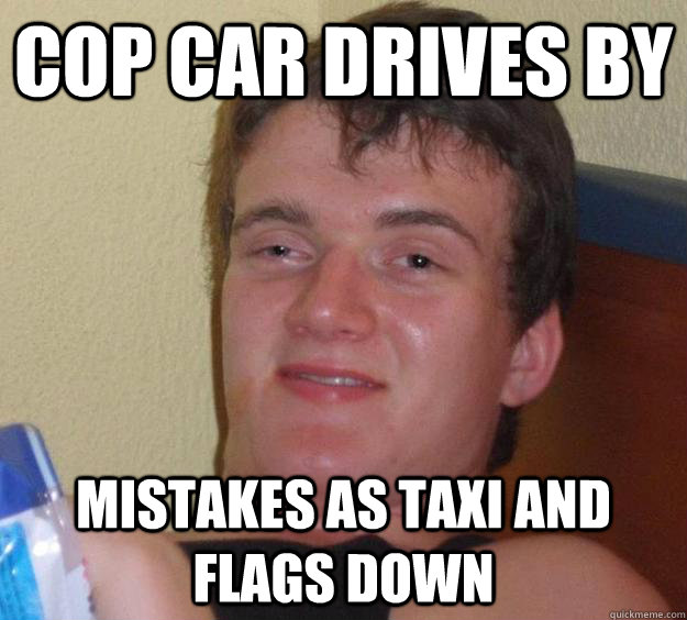Cop car drives by mistakes as taxi and flags down  10 Guy