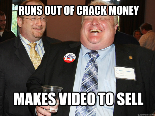 RUNS OUT OF CRACK MONEY MAKES VIDEO TO SELL - RUNS OUT OF CRACK MONEY MAKES VIDEO TO SELL  Rob Ford