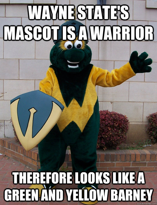 Wayne State's mascot is a warrior Therefore looks like a green and yellow barney - Wayne State's mascot is a warrior Therefore looks like a green and yellow barney  WSU Warrior