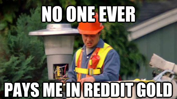 No one ever  pays me in reddit gold  trident layers meme