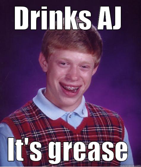 DRINKS AJ IT'S GREASE Bad Luck Brian