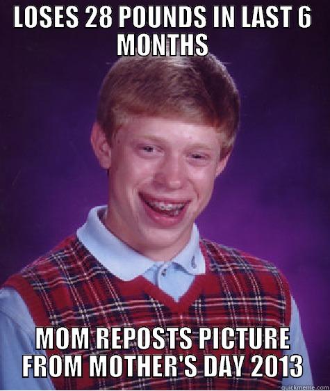 LOSES 28 POUNDS IN LAST 6 MONTHS MOM REPOSTS PICTURE FROM MOTHER'S DAY 2013 Bad Luck Brian