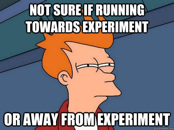 Not sure if running towards experiment Or away from experiment - Not sure if running towards experiment Or away from experiment  Futurama Fry