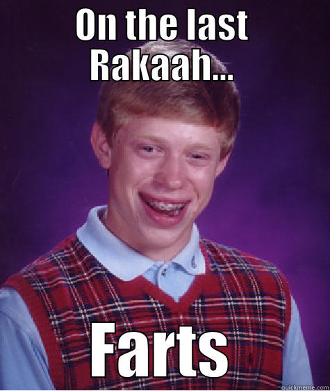 ON THE LAST RAKAAH... FARTS Bad Luck Brian