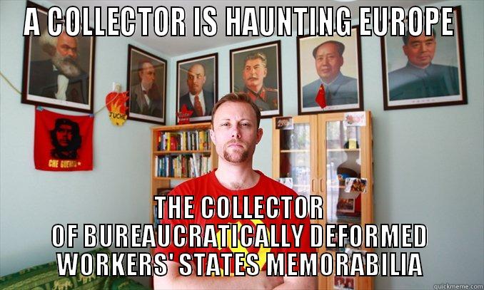 A COLLECTOR IS HAUNTING EUROPE THE COLLECTOR OF BUREAUCRATICALLY DEFORMED WORKERS' STATES MEMORABILIA Misc