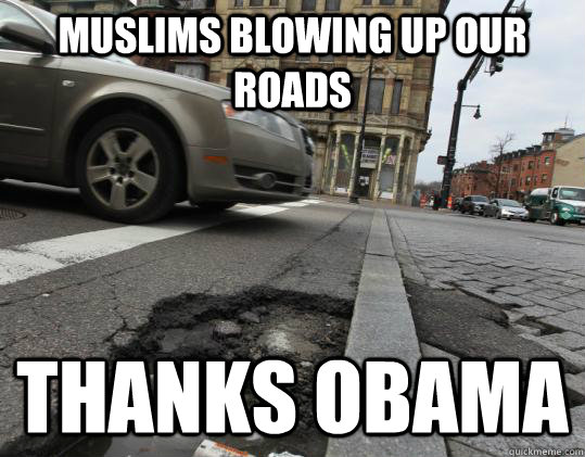 Muslims blowing up our roads Thanks Obama - Muslims blowing up our roads Thanks Obama  Thanks Obama