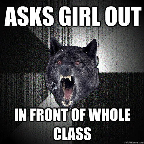 Asks girl out In front of whole class  Insanity Wolf