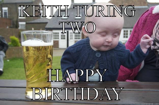 KEITH TURING TWO HAPPY BIRTHDAY drunk baby