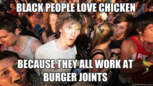 Black People Love Chicken Because they all work at Burger Joints   Sudden Clarity Clarence