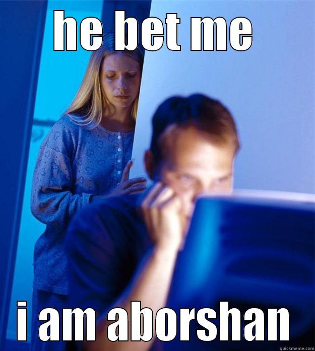 HE BET ME I AM ABORSHAN Redditors Wife