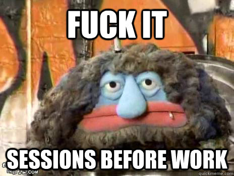 fuCK IT sessions before work - fuCK IT sessions before work  Misc