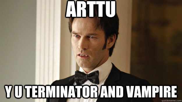 Arttu Y u terminator and vampire - Arttu Y u terminator and vampire  True Blood