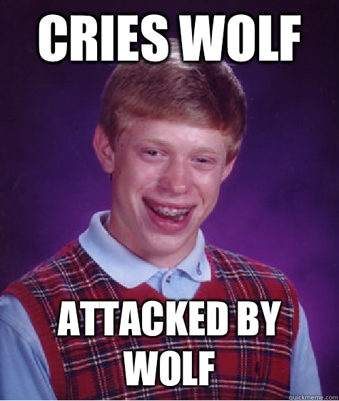 Cries wolf Attacked by wolf  Bad Luck Brian