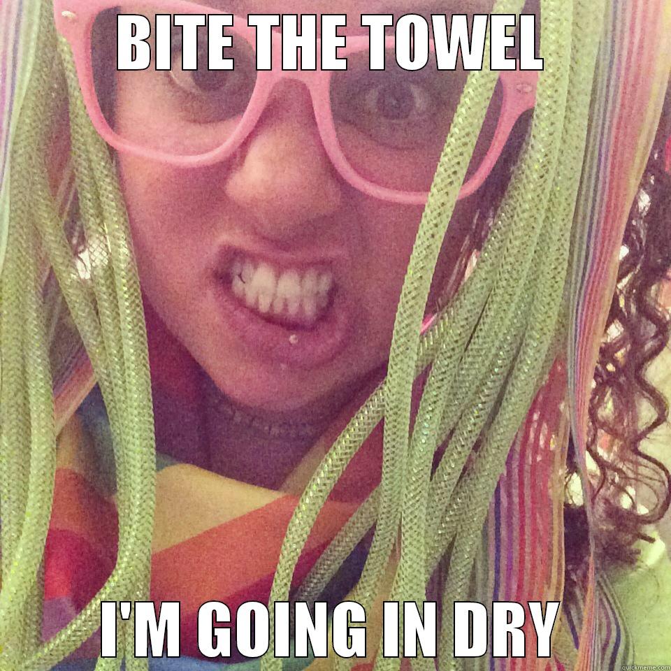 BITE THE TOWEL I'M GOING IN DRY Misc