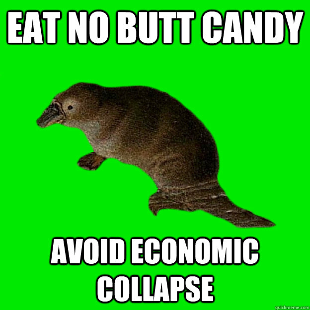 Eat no butt candy Avoid Economic Collapse  Non-sequitur Platypus