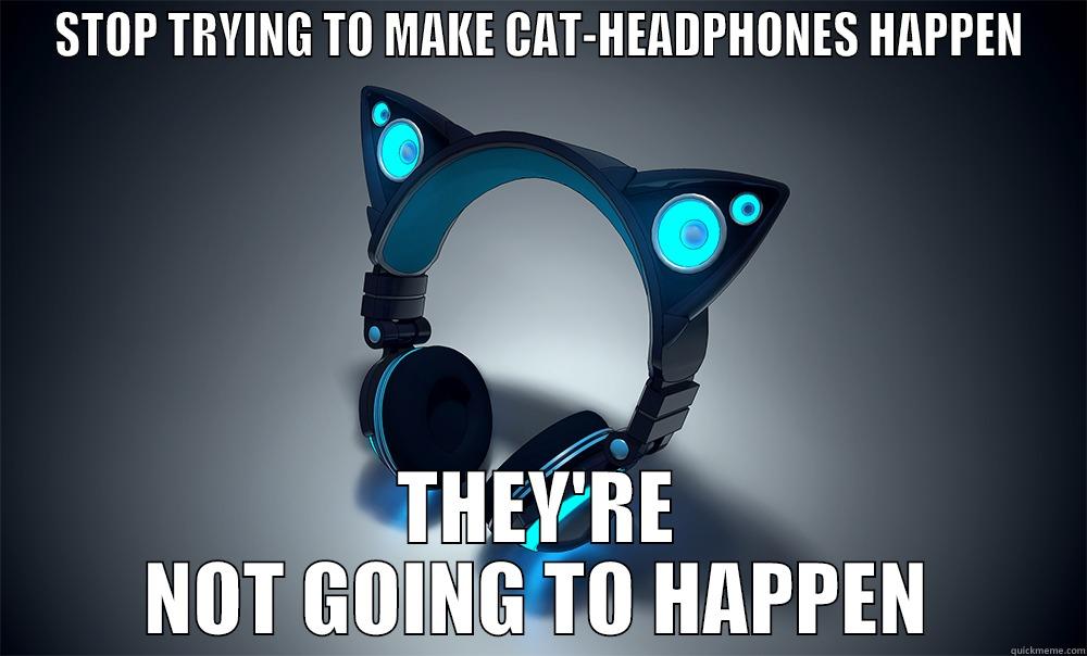 STOP TRYING TO MAKE CAT-HEADPHONES HAPPEN THEY'RE NOT GOING TO HAPPEN Misc