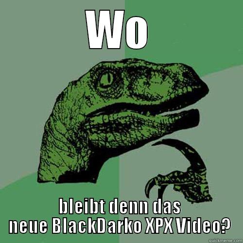 WO BLEIBT DENN DAS NEUE BLACKDARKO XPX VIDEO? Philosoraptor