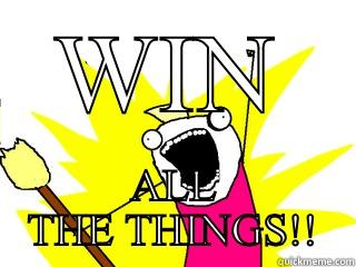 WIN ALL THE THINGS!! All The Things