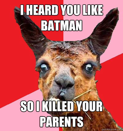 I Heard You Like Batman So I Killed Your parents  
