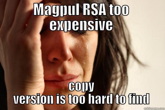 MAGPUL RSA TOO EXPENSIVE COPY VERSION IS TOO HARD TO FIND First World Problems