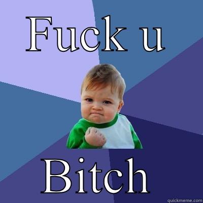 FUCK U BITCH Success Kid