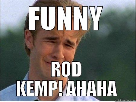 FUNNY ROD KEMP! AHAHA 1990s Problems