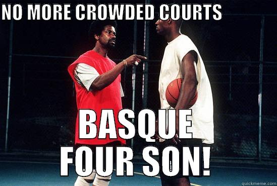 NO MORE CROWDED COURTS                                                         BASQUE FOUR SON! Success Kid