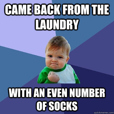 Came back from the laundry with an even number of socks  Success Kid