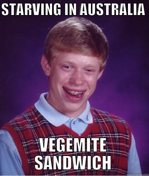 STARVING IN AUSTRALIA  VEGEMITE SANDWICH Bad Luck Brian
