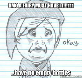 OMG A FAIRY MUST HAVE IT!!!111 ...have no empty bottles  Okay Link