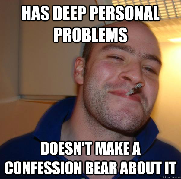 Has deep personal problems Doesn't make a confession bear about it - Has deep personal problems Doesn't make a confession bear about it  Misc