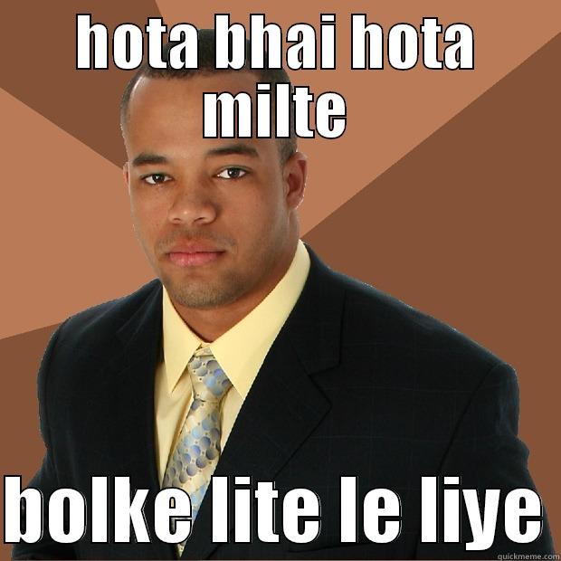 kaiku bhai aisa ? :/  - HOTA BHAI HOTA MILTE  BOLKE LITE LE LIYE Successful Black Man