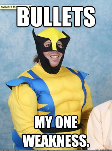 bullets my one weakness. - bullets my one weakness.  Superly Awkward Superhero
