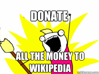 ALL THE MONEY TO WIKIPEDIA DONATE  All The Thigns